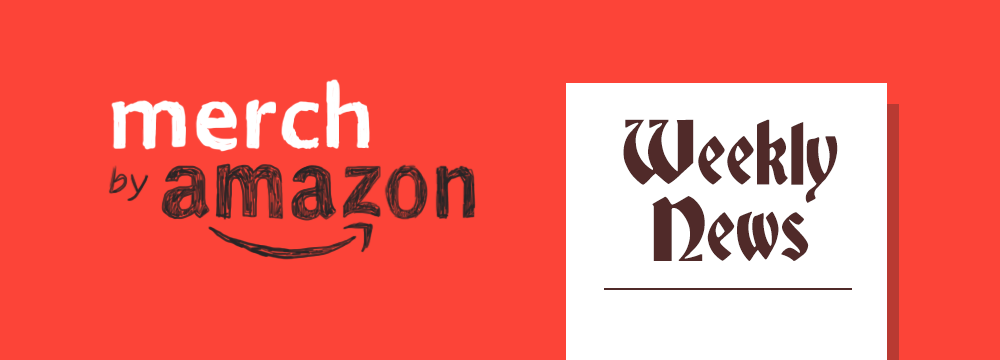 Merch By Amazon Weekly News Blog