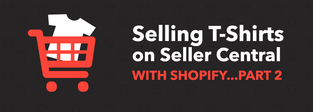 Selling T-Shirts on Amazon Seller Central With Shopify