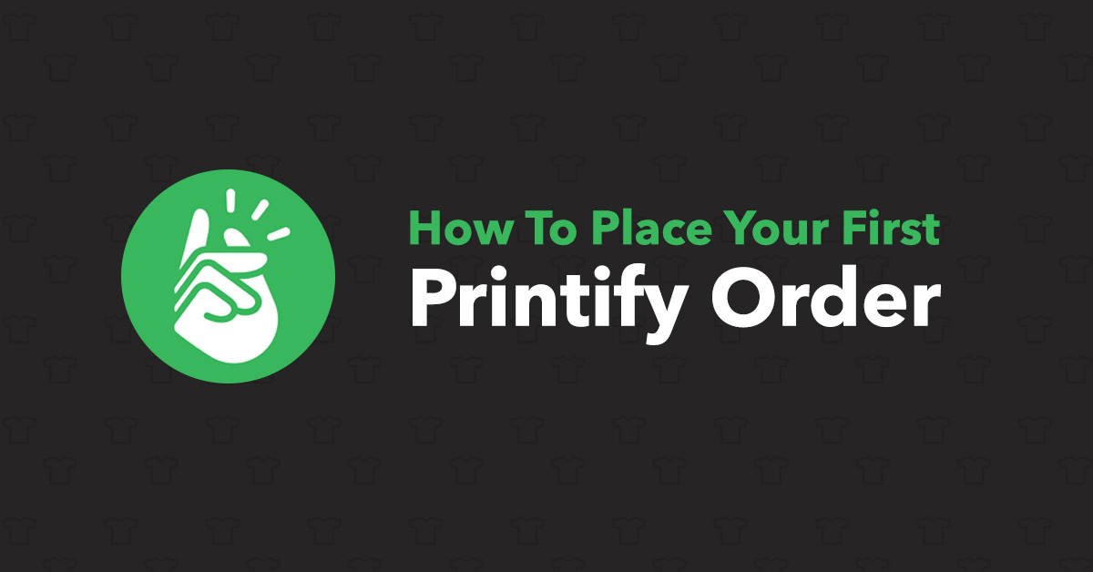 Printify Sample Order How To Place Your First Printify Order